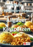Wendys Lieblingsrezepte - Allgäuer Kässpatzen (eBook, ePUB) Wendys Lieblingsrezepte - Allgäuer Kässpatzen (eBook, ePUB)