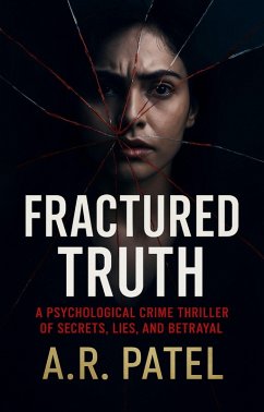 Cover Fractured Truth: A Psychological Crime Thriller of Secrets, Lies, and Betrayal (eBook, ePUB)