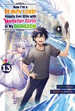 Cover Now I'm a Demon Lord! Happily Ever After with Monster Girls in My Dungeon: Volume 13 (eBook, ePUB)