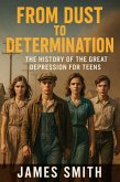 From Dust to Determination: The History of the Great Depression for Teens (eBook, ePUB)