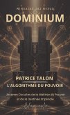 DOMINIUM : Patrice Talon, L'algorithme du Pouvoir - Arcanes Occultes de la Maîtrise du Pouvoir et de la Destinée Impériale -CLAVICULE (eBook, ePUB)