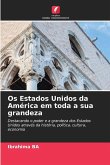 Os Estados Unidos da América em toda a sua grandeza Os Estados Unidos da América em toda a sua grandeza