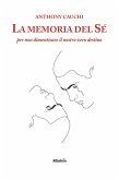 La memoria del Sé. Per non dimenticare il nostro vero destino (eBook, ePUB)