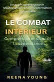 Le Combat Intérieur : Comprendre Et Vaincre La Dépendance (eBook, ePUB)