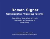 Roman Signer. Super-8 Filme 1975-2001. kommentiertes Werkverzeichnis / annotated Catalogue Raisonné Roman Signer. Super-8 Filme 1975-2001. kommentiertes Werkverzeichnis / annotated Catalogue Raisonné