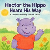 Hector The Hippo Hears His Way (eBook, ePUB) Hector The Hippo Hears His Way (eBook, ePUB)