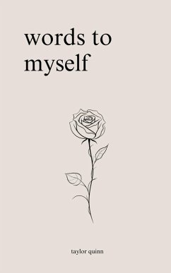 Words to Myself: Poems for Heartbreak, Healing, and Self-Love (eBook, ePUB) - Quinn, Taylor
