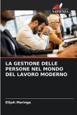 LA GESTIONE DELLE PERSONE NEL MONDO DEL LAVORO MODERNO LA GESTIONE DELLE PERSONE NEL MONDO DEL LAVORO MODERNO