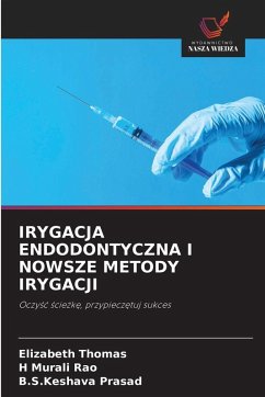 Cover IRYGACJA ENDODONTYCZNA I NOWSZE METODY IRYGACJI