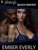 Blacked Raw (A Hotwife Black Fantasy, #4) (eBook, ePUB) Blacked Raw (A Hotwife Black Fantasy, #4) (eBook, ePUB)