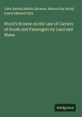Wood's Browne on the Law of Carriers of Goods and Passengers by Land and Water
