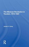 The Mexican Revolution In Yucatan, 19151924