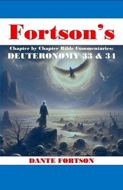 Fortson's Chapter By Chapter Bible Commentaries: Deuteronomy 33 & 34 (Fortson's Chapter by Chapter Bible Commentaries) (eBook, ePUB) - Fortson, Dante Fortson's Chapter By Chapter Bible Commentaries: Deuteronomy 33 & 34 (Fortson's Chapter by Chapter Bible Commentaries) (eBook, ePUB) - Fortson, Dante