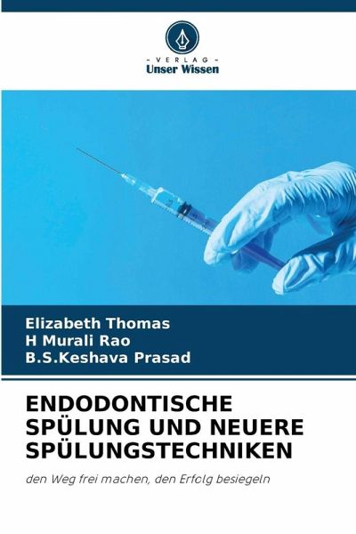 ENDODONTISCHE SPÜLUNG UND NEUERE SPÜLUNGSTECHNIKEN ENDODONTISCHE SPÜLUNG UND NEUERE SPÜLUNGSTECHNIKEN