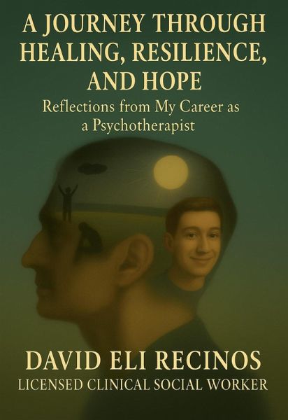 A Journey Through Healing, Resilience, and Hope Reflections from My Career as a Psychotherapist (eBook, ePUB) A Journey Through Healing, Resilience, and Hope Reflections from My Career as a Psychotherapist (eBook, ePUB)