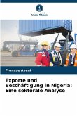 Exporte und Beschäftigung in Nigeria: Eine sektorale Analyse Exporte und Beschäftigung in Nigeria: Eine sektorale Analyse