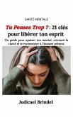 Tu Penses Trop ? : 21 clés pour libérer ton esprit et avoir de la clarté mentale (eBook, ePUB)