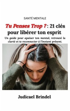 Cover Tu Penses Trop ? : 21 clés pour libérer ton esprit et avoir de la clarté mentale (eBook, ePUB)
