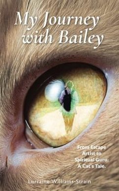 My Journey with Bailey: From Escape Artist to Spiritual Guru (eBook, ePUB) - Williams-Strain, Lorraine My Journey with Bailey: From Escape Artist to Spiritual Guru (eBook, ePUB) - Williams-Strain, Lorraine