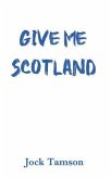 Give Me Scotland (eBook, ePUB)