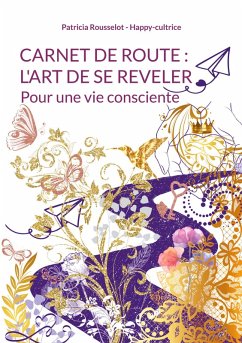 Carnet de route : l'art de se reveler - Rousselot - Happy-Cultrice, Patricia