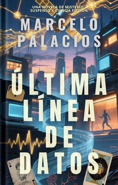 Cover Última Línea de Datos: una Novela de Misterio, Suspenso y Ciencia Ficción (eBook, ePUB)
