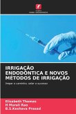 IRRIGAÇÃO ENDODÔNTICA E NOVOS MÉTODOS DE IRRIGAÇÃO IRRIGAÇÃO ENDODÔNTICA E NOVOS MÉTODOS DE IRRIGAÇÃO