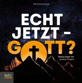 Echt jetzt - Gott? Echt jetzt - Gott?