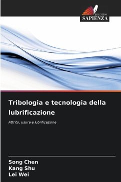 Tribologia e tecnologia della lubrificazione - CHEN, Song;Shu, Kang;Wei, Lei