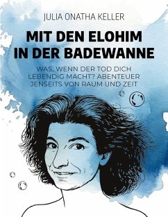 Mit den Elohim in der Badewanne - Keller, Julia Onatha Mit den Elohim in der Badewanne - Keller, Julia Onatha
