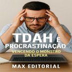 TDAH e Procrastinaç¦o Vencendo o Monstro da Espera (eBook, ePUB)