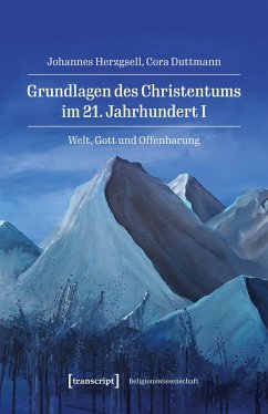 Grundlagen des Christentums im 21. Jahrhundert I (eBook, PDF) - Herzgsell, Johannes; Duttmann, Cora Grundlagen des Christentums im 21. Jahrhundert I (eBook, PDF) - Herzgsell, Johannes; Duttmann, Cora