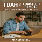 TDAH e Trabalho Remoto Como Ser Produtivo em Casa (eBook, ePUB)