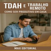 TDAH e Trabalho Remoto Como Ser Produtivo em Casa (eBook, ePUB)