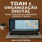 TDAH e Organizaç¦o Digital Como Controlar Arquivos, Tarefas e Ideias (eBook, ePUB)