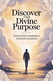 Discover Your Divine Purpose: You Are God's Masterpiece (eBook, ePUB) Discover Your Divine Purpose: You Are God's Masterpiece (eBook, ePUB)