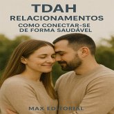 TDAH e Relacionamentos Como Conectar-se de Forma Saudável (eBook, ePUB) TDAH e Relacionamentos Como Conectar-se de Forma Saudável (eBook, ePUB)