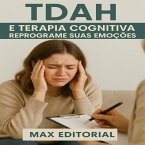 TDAH e Terapia Cognitiva Reprograme Suas EmoçSes (eBook, ePUB) TDAH e Terapia Cognitiva Reprograme Suas EmoçSes (eBook, ePUB)