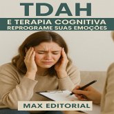 TDAH e Terapia Cognitiva Reprograme Suas EmoçSes (eBook, ePUB)