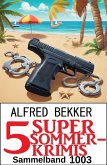 5 Super Sommerkrimis Sammelband 1003 (eBook, ePUB) 5 Super Sommerkrimis Sammelband 1003 (eBook, ePUB)