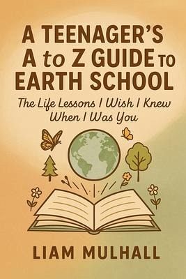 A Teenager's A to Z Guide to Earth School (eBook, ePUB) A Teenager's A to Z Guide to Earth School (eBook, ePUB)