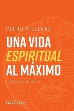 Una vida espiritual al máximo (eBook, ePUB) - Villegas, Pedro