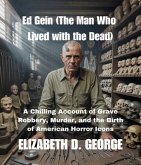 Ed Gein (The Man Who Lived with the Dead) (eBook, ePUB) Ed Gein (The Man Who Lived with the Dead) (eBook, ePUB)