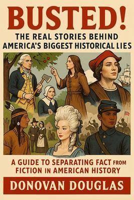 Busted! The Real Stories Behind America's Biggest Historical Lies (eBook, ePUB) Busted! The Real Stories Behind America's Biggest Historical Lies (eBook, ePUB)