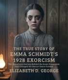 The True Story of Emma Schmidt's 1928 Exorcism (eBook, ePUB) The True Story of Emma Schmidt's 1928 Exorcism (eBook, ePUB)