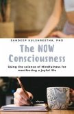The NOW Consciousness   Using the Science of Mindfulness for Manifesting a Joyful Life (eBook, ePUB) The NOW Consciousness   Using the Science of Mindfulness for Manifesting a Joyful Life (eBook, ePUB)