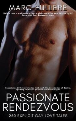 Passionate Rendezvous - 250 Explicit Gay Love Tales - Delve into a collection celebrates the raw intensity of love and lust between men (eBook, ePUB) Cover Passionate Rendezvous - 250 Explicit Gay Love Tales - Delve into a collection celebrates the raw intensity of love and lust between men (eBook, ePUB)