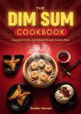 The Dim Sum Cookbook: Steamed, Fried, and Baked Chinese Snacks Bites (eBook, ePUB) The Dim Sum Cookbook: Steamed, Fried, and Baked Chinese Snacks Bites (eBook, ePUB)