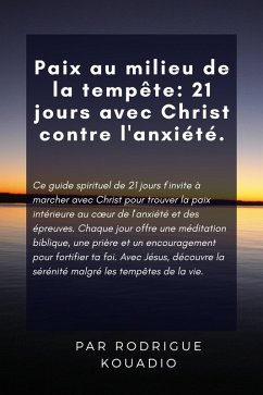 Paix au milieu de la tempête 21 jours avec Christ contre l'anxiété. (eBook, ePUB) - Kouadio, Rodrigue