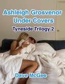 Ashleigh Grosvenor Under Covers (Tyneside Trilogy) (eBook, ePUB) Ashleigh Grosvenor Under Covers (Tyneside Trilogy) (eBook, ePUB)